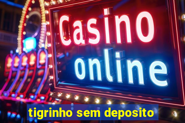 tigrinho sem deposito