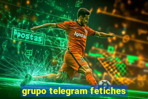 grupo telegram fetiches