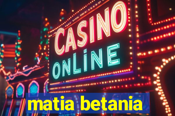 matia betania