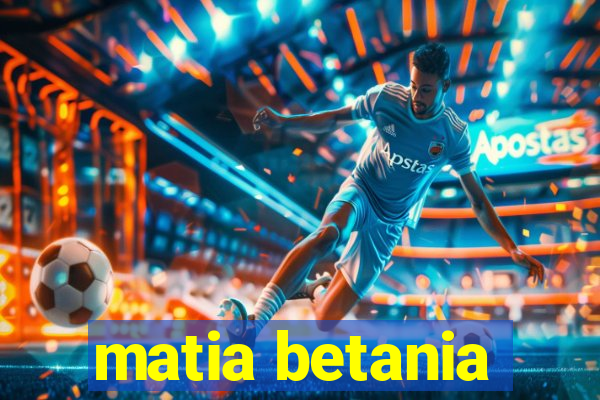 matia betania