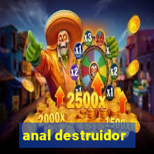 anal destruidor