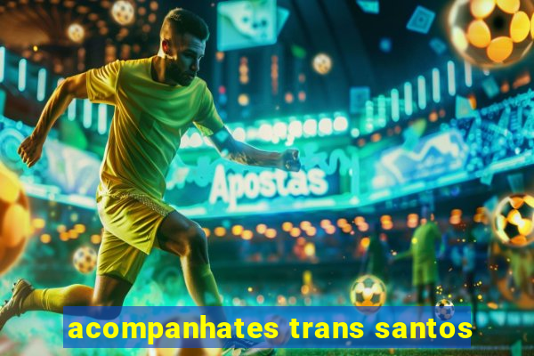 acompanhates trans santos