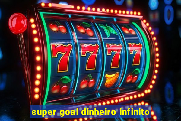 super goal dinheiro infinito