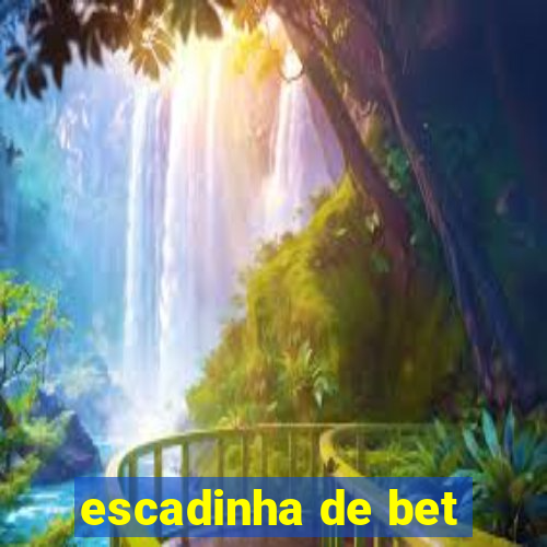 escadinha de bet