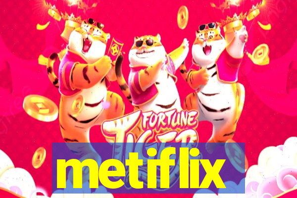 metiflix