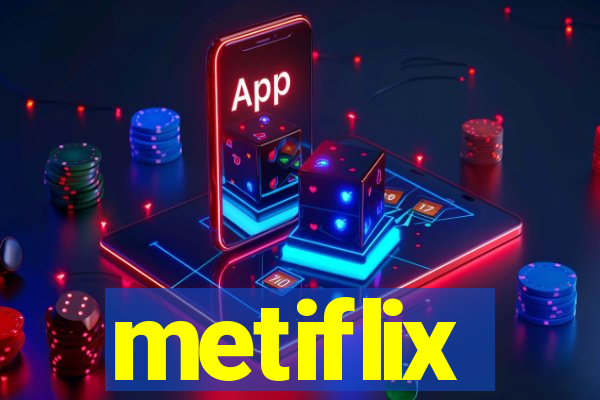 metiflix