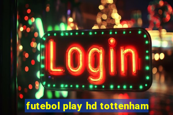 futebol play hd tottenham