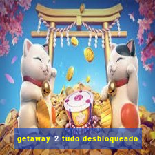 getaway 2 tudo desbloqueado