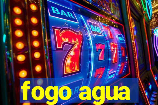 fogo agua