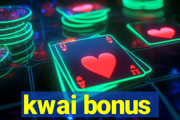 kwai bonus