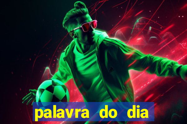 palavra do dia jogo contexto