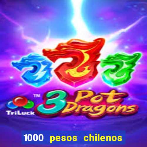 1000 pesos chilenos em reais