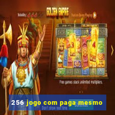 256 jogo com paga mesmo