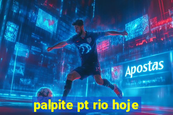 palpite pt rio hoje