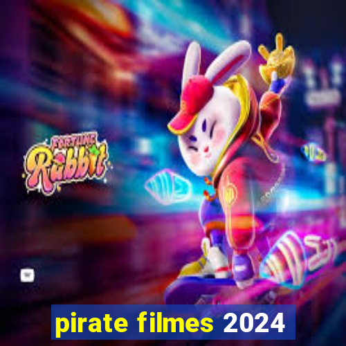 pirate filmes 2024