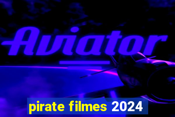 pirate filmes 2024