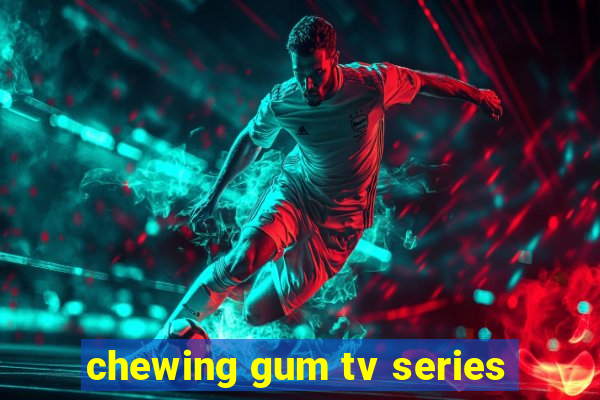 chewing gum tv series