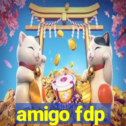 amigo fdp