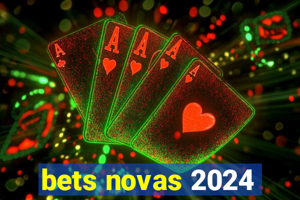 bets novas 2024