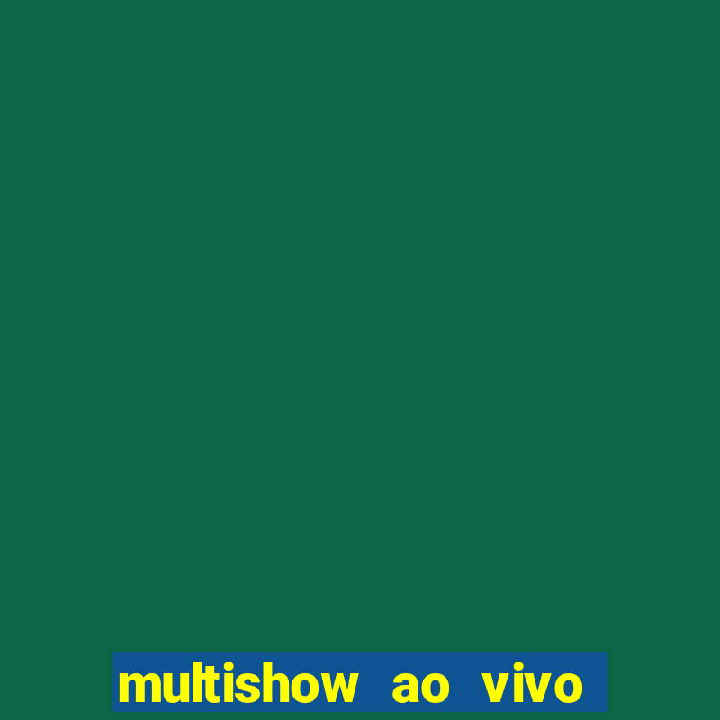 multishow ao vivo online gratis