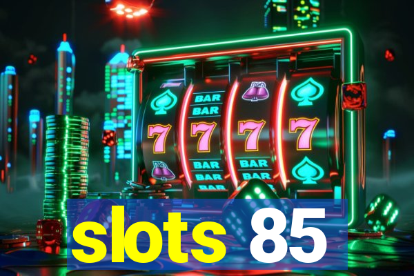 slots 85