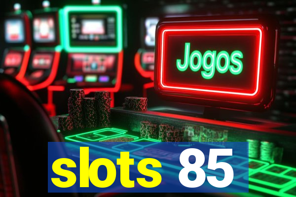 slots 85