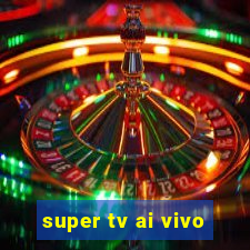 super tv ai vivo