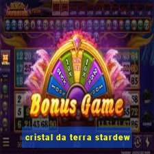 cristal da terra stardew