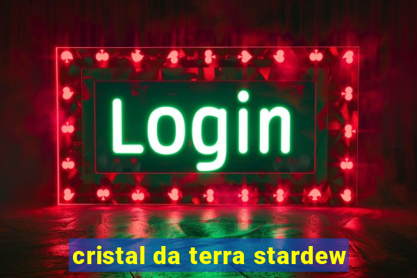 cristal da terra stardew