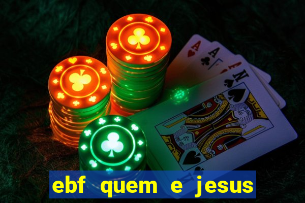 ebf quem e jesus ebf jesus meu super heroi