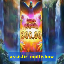 assistir multishow online ao vivo