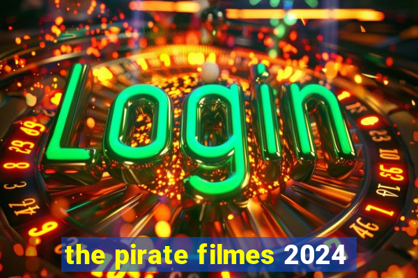 the pirate filmes 2024