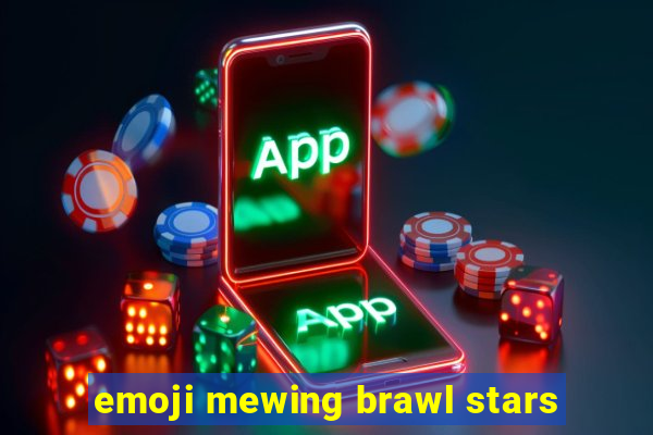 emoji mewing brawl stars