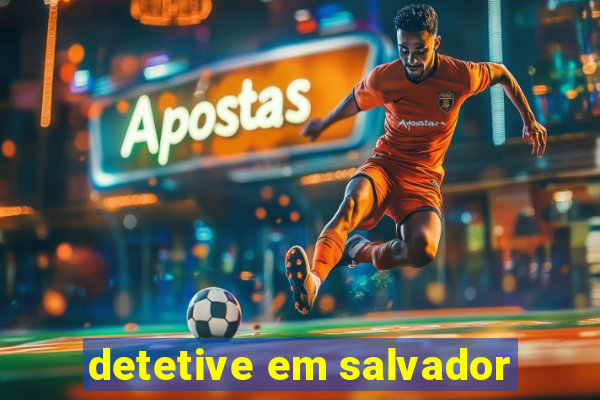 detetive em salvador