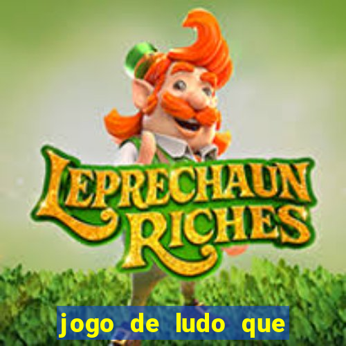 jogo de ludo que ganha dinheiro