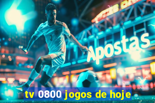 tv 0800 jogos de hoje