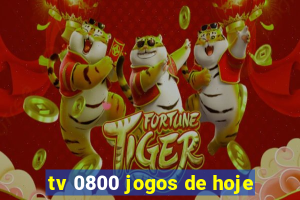 tv 0800 jogos de hoje