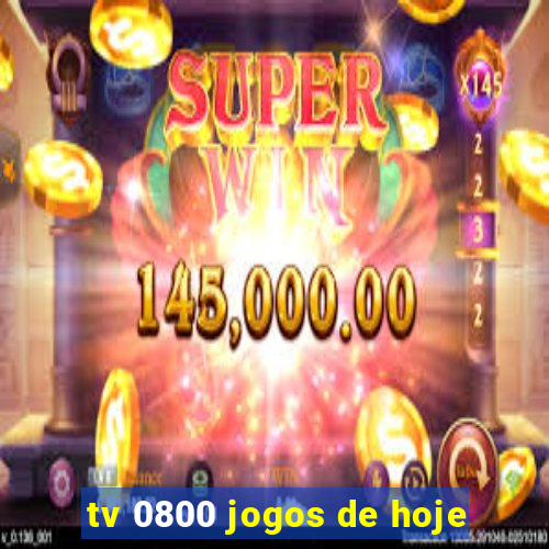 tv 0800 jogos de hoje