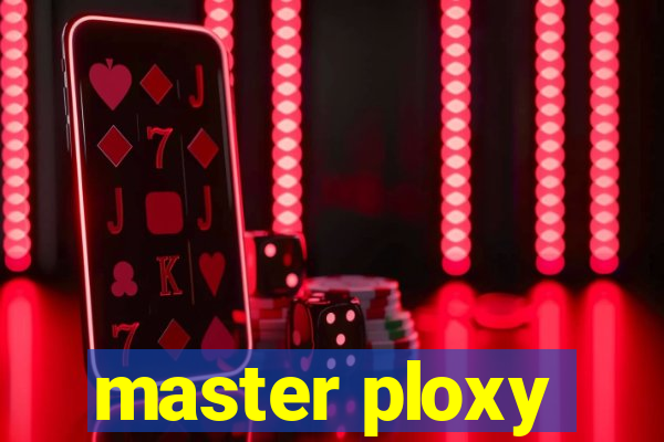 master ploxy