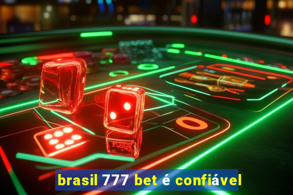 brasil 777 bet é confiável