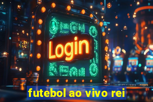 futebol ao vivo rei