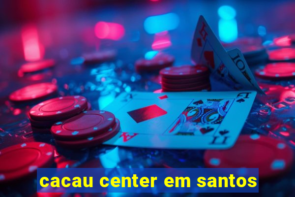 cacau center em santos