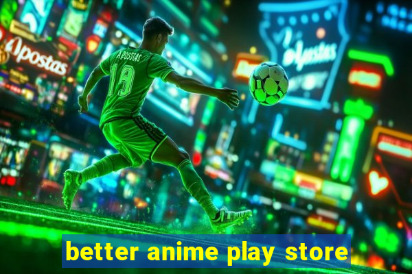 better anime play store