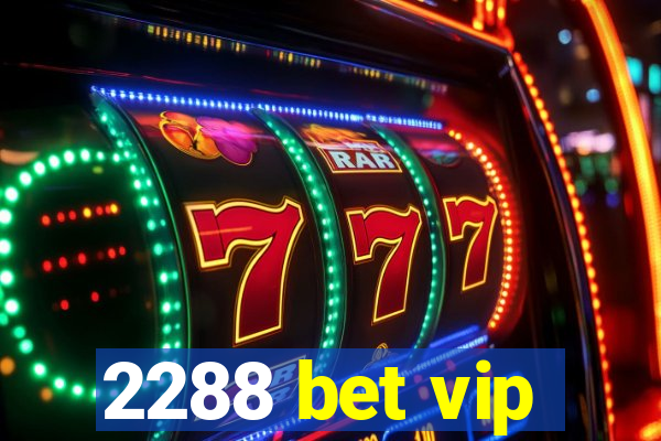 2288 bet vip