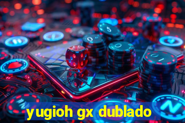 yugioh gx dublado