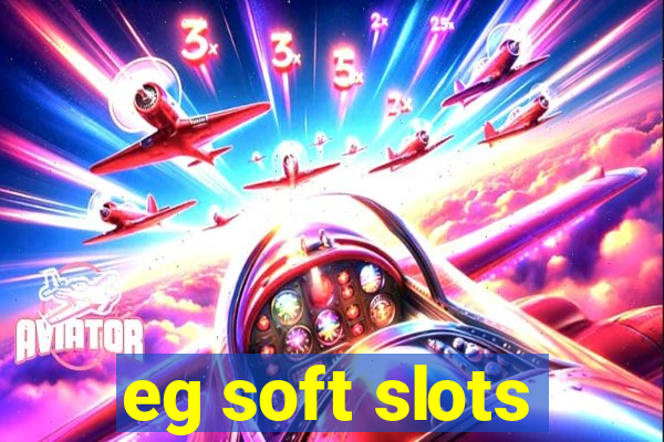 eg soft slots