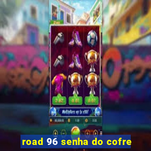 road 96 senha do cofre