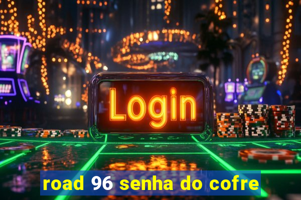 road 96 senha do cofre