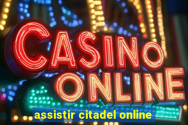 assistir citadel online