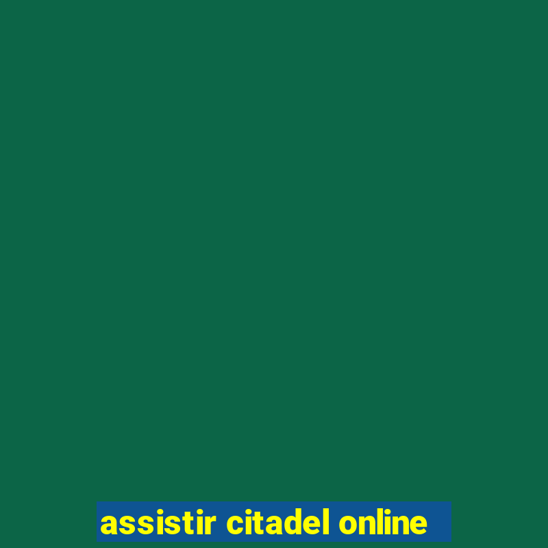 assistir citadel online